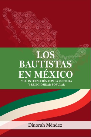 Los Bautistas en México y su interacción con la cultura y la religiosidad popular